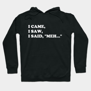 i came, i saw, i said meh Hoodie